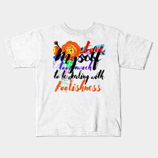 Love Myself Too Much For Foolishness Kids T-Shirt